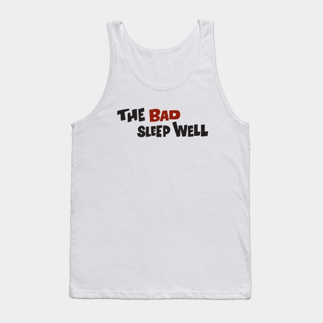 THE BAD SLEEP WELL Tank Top by ThatShelf.com